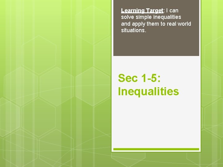 Learning Target: I can solve simple inequalities and apply them to real world situations.