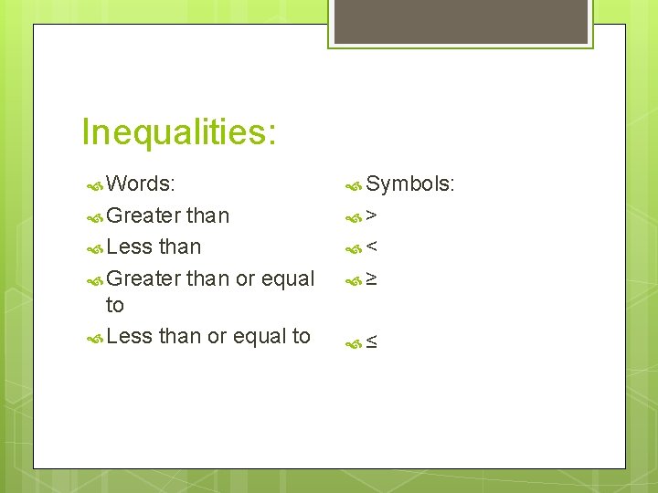 Inequalities: Words: Symbols: Greater than > Less than < Greater than or equal ≥