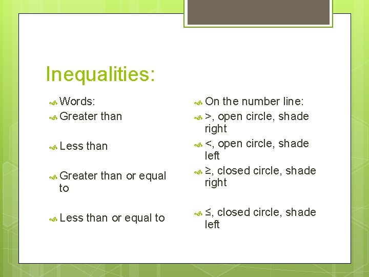 Inequalities: Words: On the number line: Greater than >, open circle, shade Less than