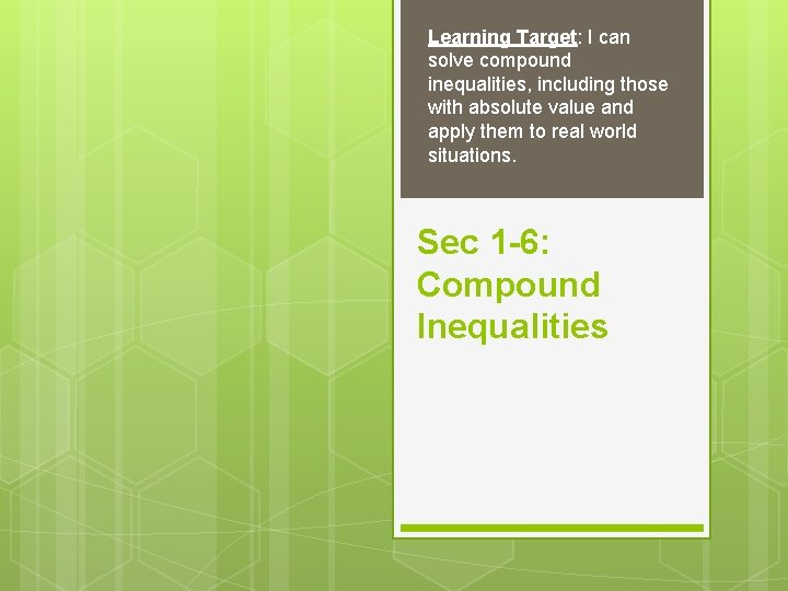 Learning Target: I can solve compound inequalities, including those with absolute value and apply