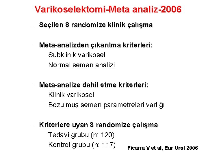 Varikoselektomi-Meta analiz-2006 § Seçilen 8 randomize klinik çalışma § Meta-analizden çıkarılma kriterleri: § Subklinik