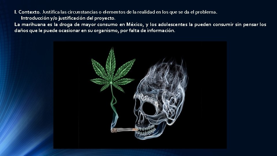 I. Contexto. Justifica las circunstancias o elementos de la realidad en los que se
