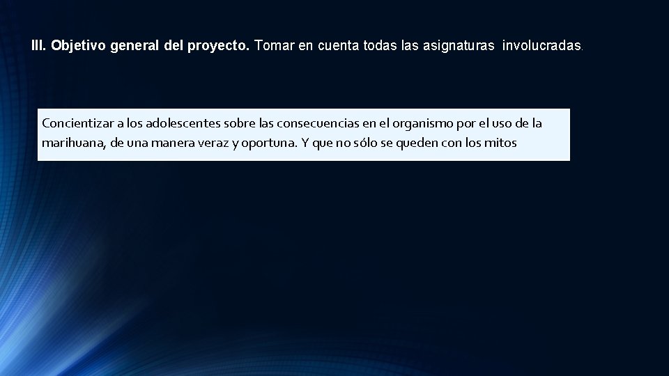 III. Objetivo general del proyecto. Tomar en cuenta todas las asignaturas involucradas. Concientizar a