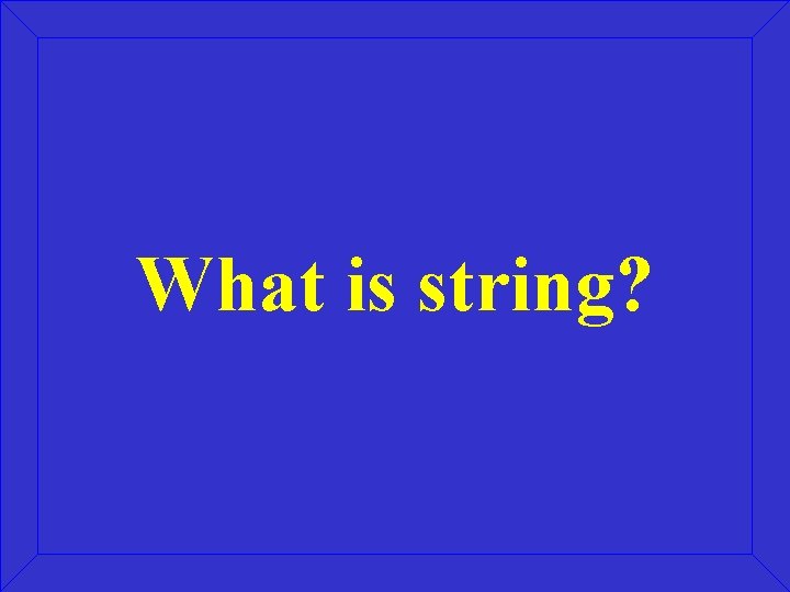 What is string? 