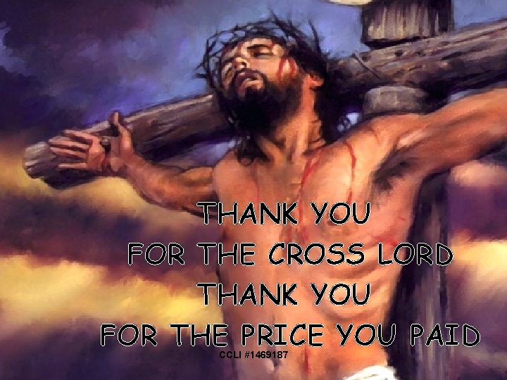 THANK YOU FOR THE CROSS LORD THANK YOU FOR THE PRICE YOU PAID CCLI