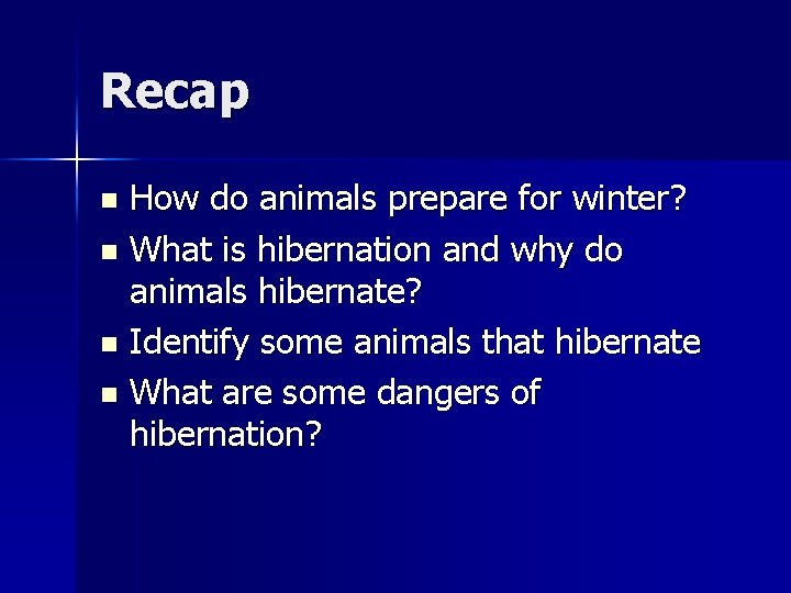 Recap How do animals prepare for winter? n What is hibernation and why do