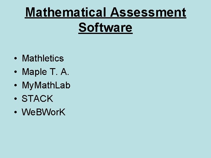 Mathematical Assessment Software • • • Mathletics Maple T. A. My. Math. Lab STACK