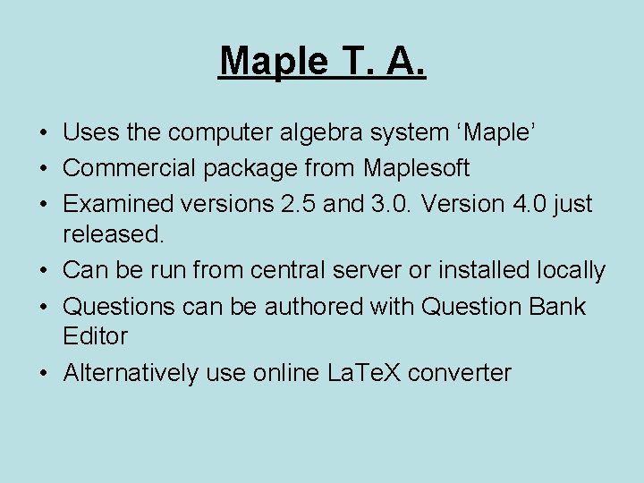 Maple T. A. • Uses the computer algebra system ‘Maple’ • Commercial package from