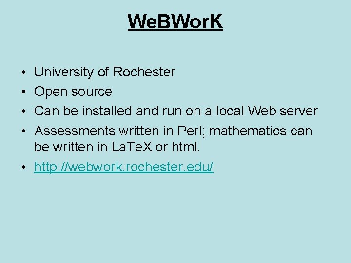 We. BWor. K • • University of Rochester Open source Can be installed and