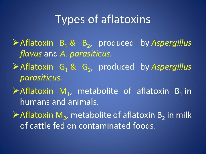 Types of aflatoxins Ø Aflatoxin B 1 & B 2, produced by Aspergillus flavus