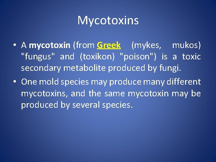 Mycotoxins • A mycotoxin (from Greek (mykes, mukos) "fungus" and (toxikon) "poison") is a