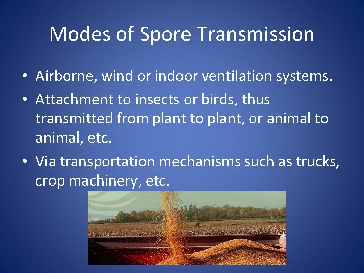 Modes of Spore Transmission • Airborne, wind or indoor ventilation systems. • Attachment to