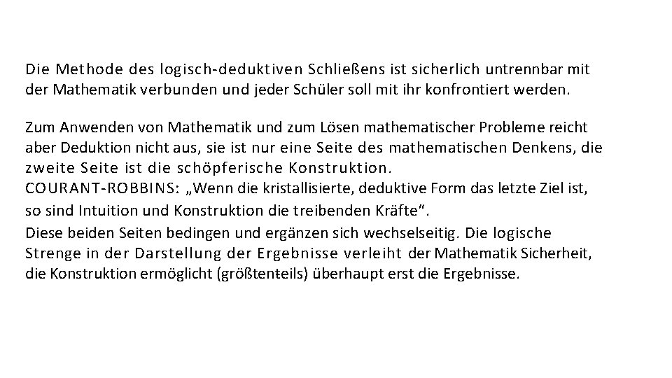 Die Methode des logisch deduktiven Schließens ist sicherlich untrennbar mit der Mathematik verbunden und