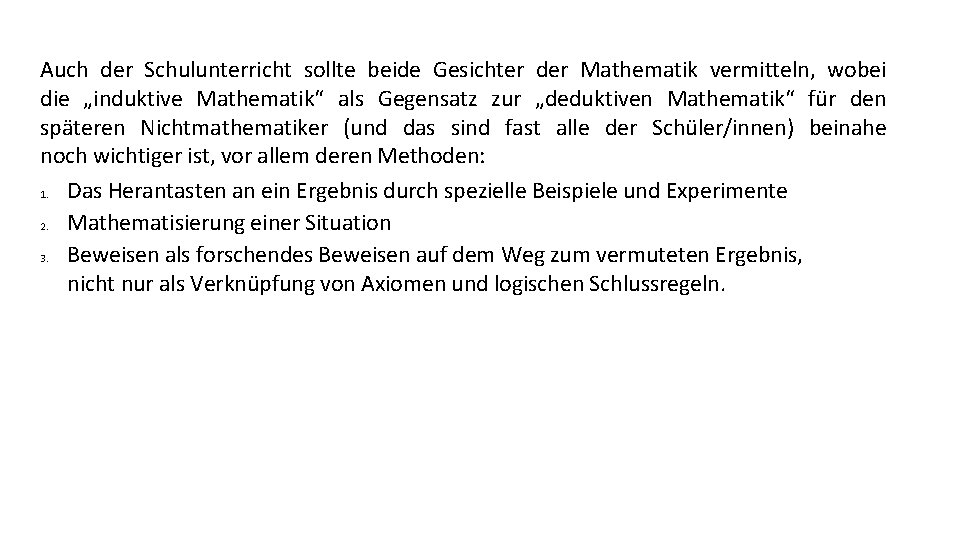 Auch der Schulunterricht sollte beide Gesichter der Mathematik vermitteln, wobei die „induktive Mathematik“ als