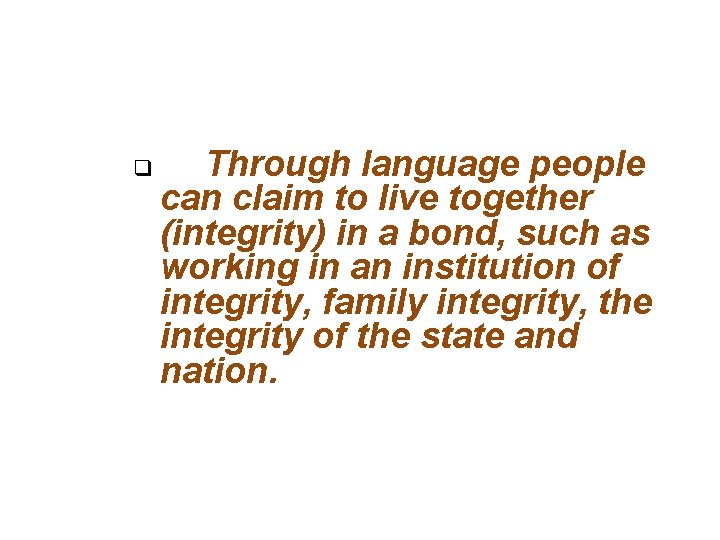 q Through language people can claim to live together (integrity) in a bond, such