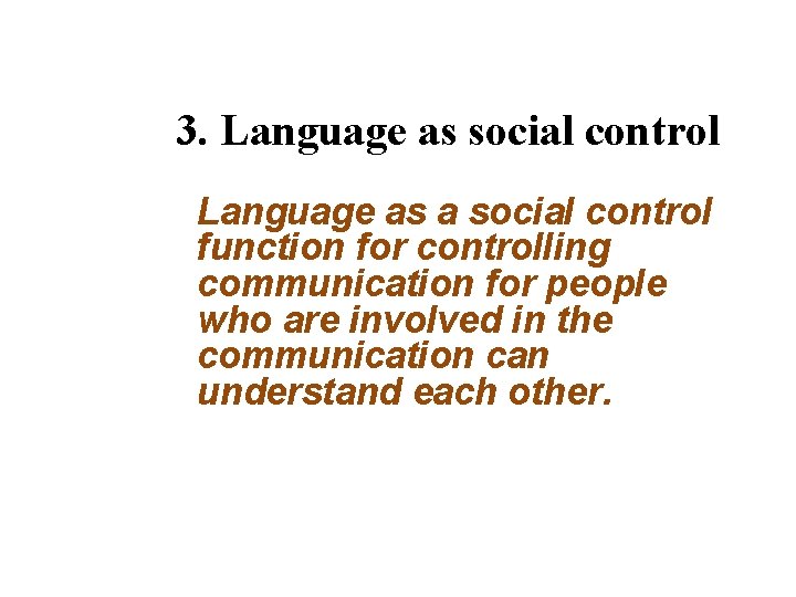 3. Language as social control Language as a social control function for controlling communication