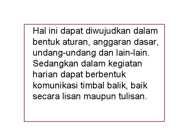 Hal ini dapat diwujudkan dalam bentuk aturan, anggaran dasar, undang-undang dan lain-lain. Sedangkan dalam