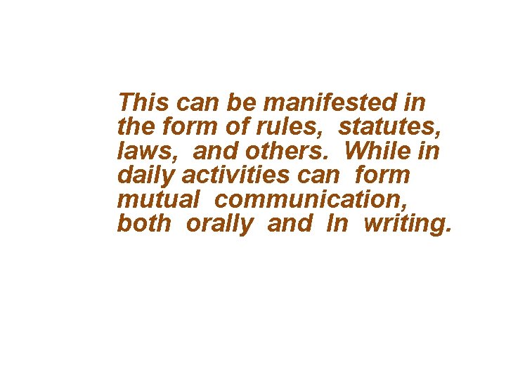 This can be manifested in the form of rules, statutes, laws, and others. While