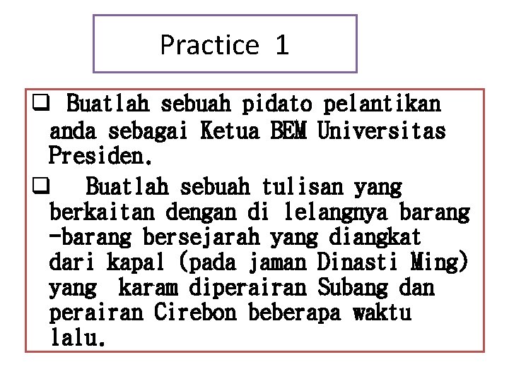 Practice 1 q Buatlah sebuah pidato pelantikan anda sebagai Ketua BEM Universitas Presiden. q