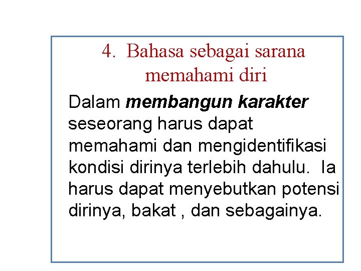 4. Bahasa sebagai sarana memahami diri Dalam membangun karakter seseorang harus dapat memahami dan