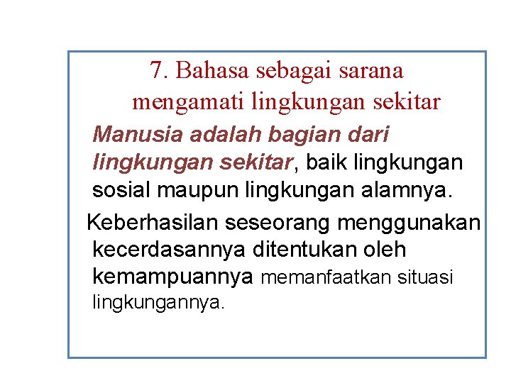 7. Bahasa sebagai sarana mengamati lingkungan sekitar Manusia adalah bagian dari lingkungan sekitar, baik