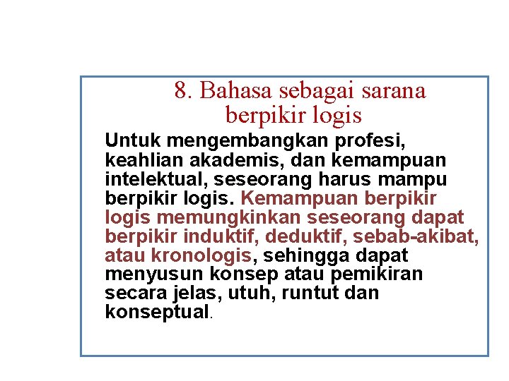 8. Bahasa sebagai sarana berpikir logis Untuk mengembangkan profesi, keahlian akademis, dan kemampuan intelektual,