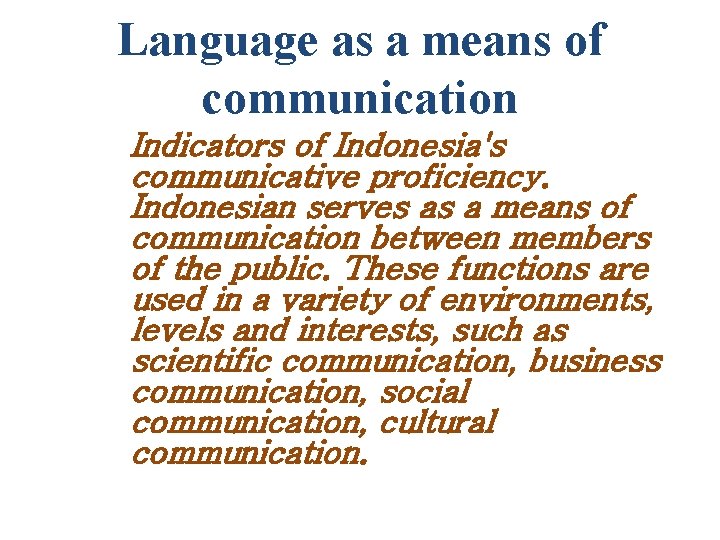 Language as a means of communication Indicators of Indonesia's communicative proficiency. Indonesian serves as