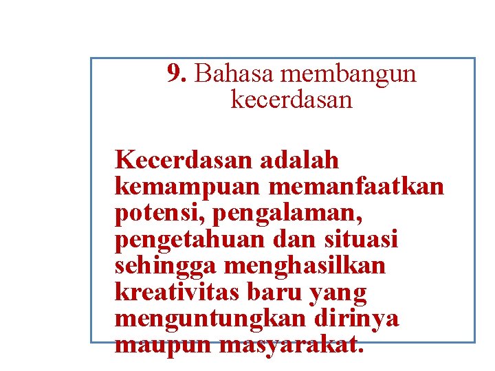 9. Bahasa membangun kecerdasan Kecerdasan adalah kemampuan memanfaatkan potensi, pengalaman, pengetahuan dan situasi sehingga
