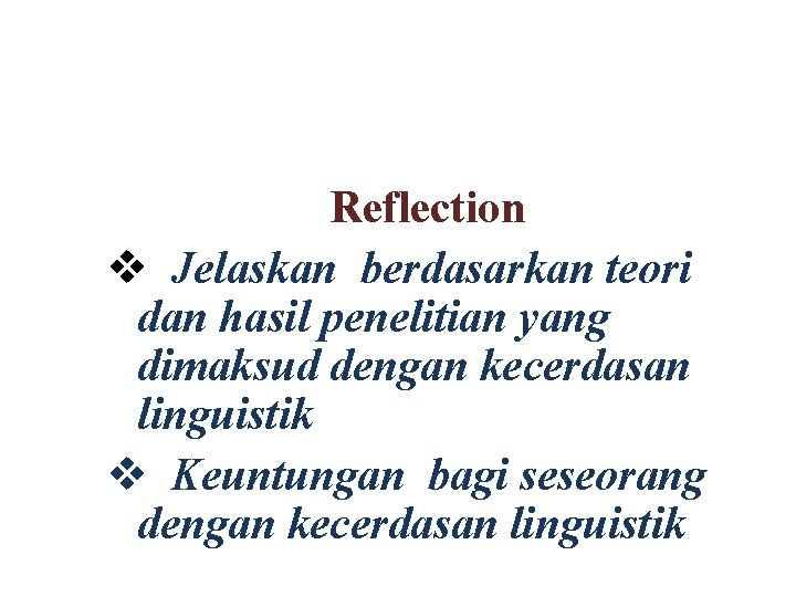 Reflection v Jelaskan berdasarkan teori dan hasil penelitian yang dimaksud dengan kecerdasan linguistik v