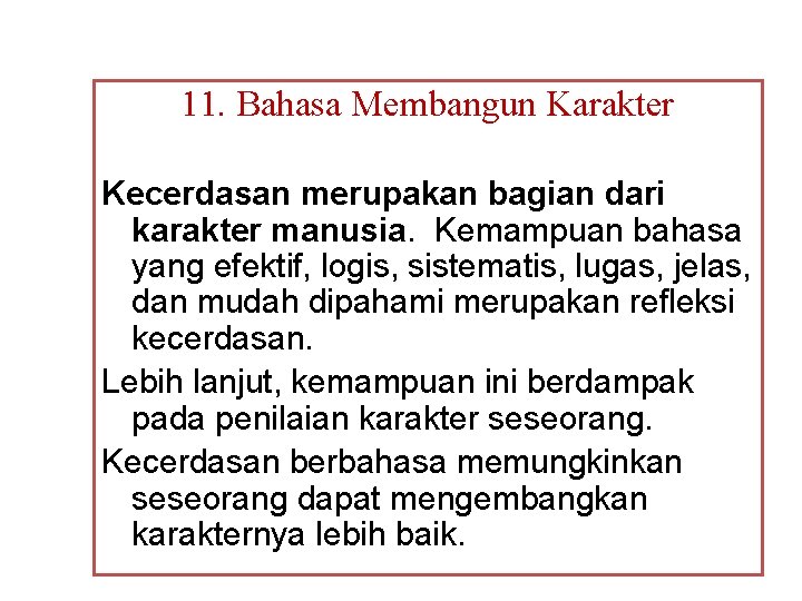 11. Bahasa Membangun Karakter Kecerdasan merupakan bagian dari karakter manusia. Kemampuan bahasa yang efektif,