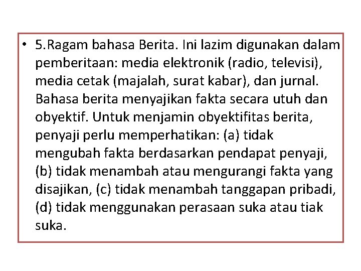  • 5. Ragam bahasa Berita. Ini lazim digunakan dalam pemberitaan: media elektronik (radio,