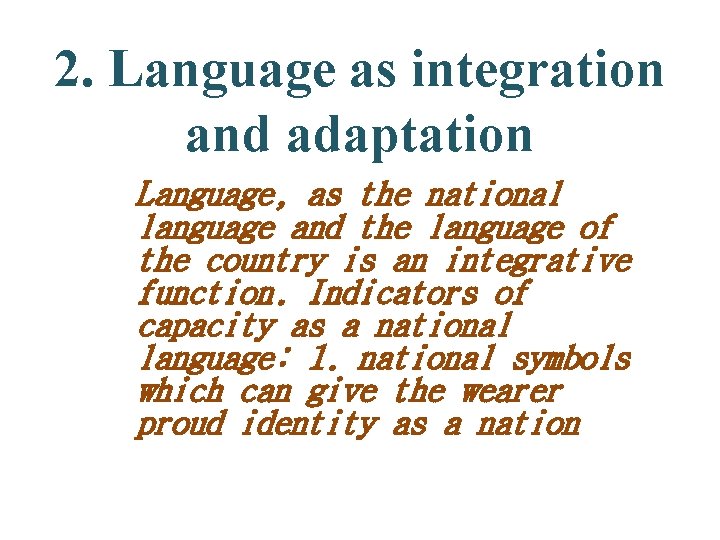 2. Language as integration and adaptation Language, as the national language and the language