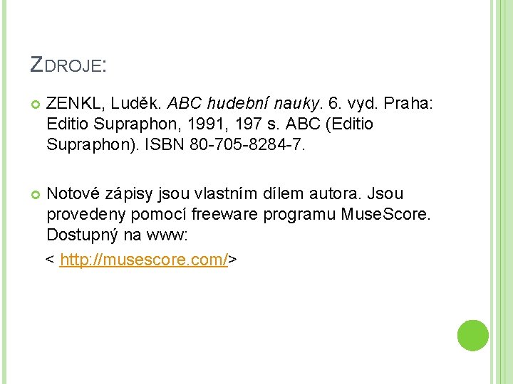 ZDROJE: ZENKL, Luděk. ABC hudební nauky. 6. vyd. Praha: Editio Supraphon, 1991, 197 s.