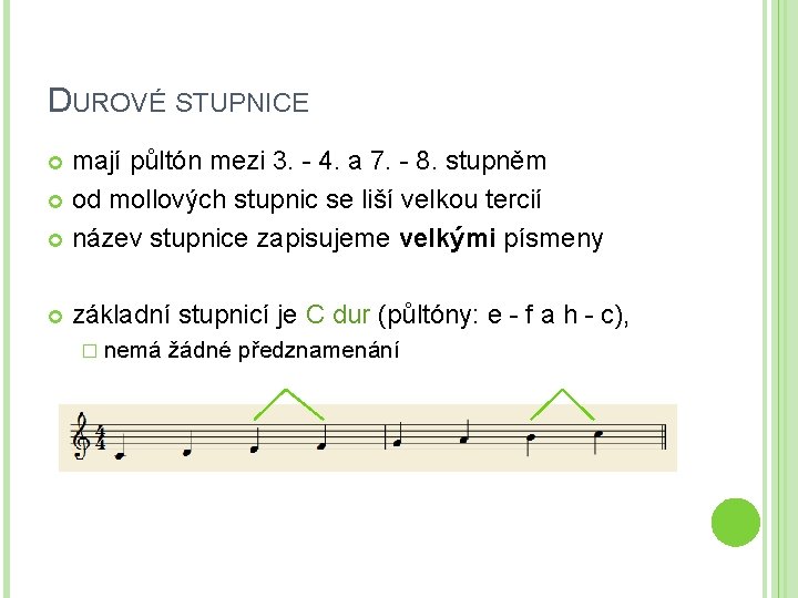 DUROVÉ STUPNICE mají půltón mezi 3. - 4. a 7. - 8. stupněm od