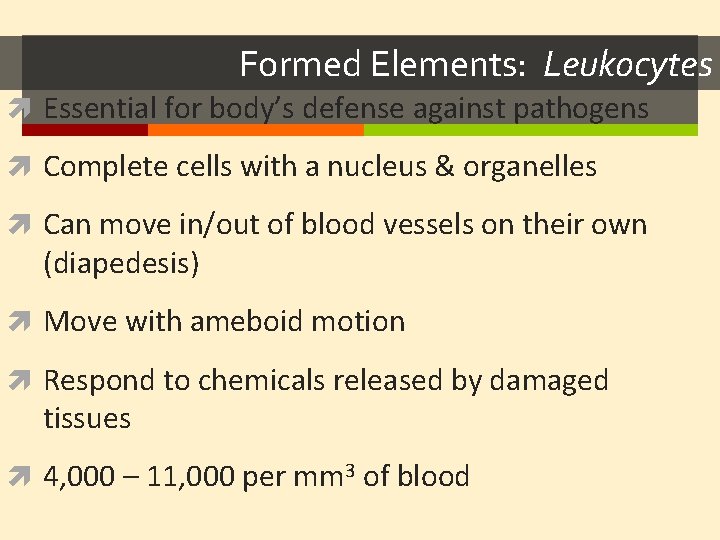 Formed Elements: Leukocytes Essential for body’s defense against pathogens Complete cells with a nucleus