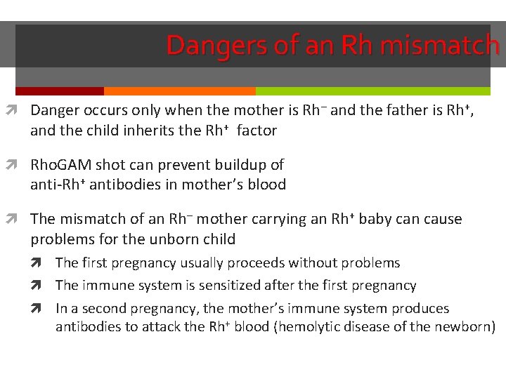 Dangers of an Rh mismatch Danger occurs only when the mother is Rh– and