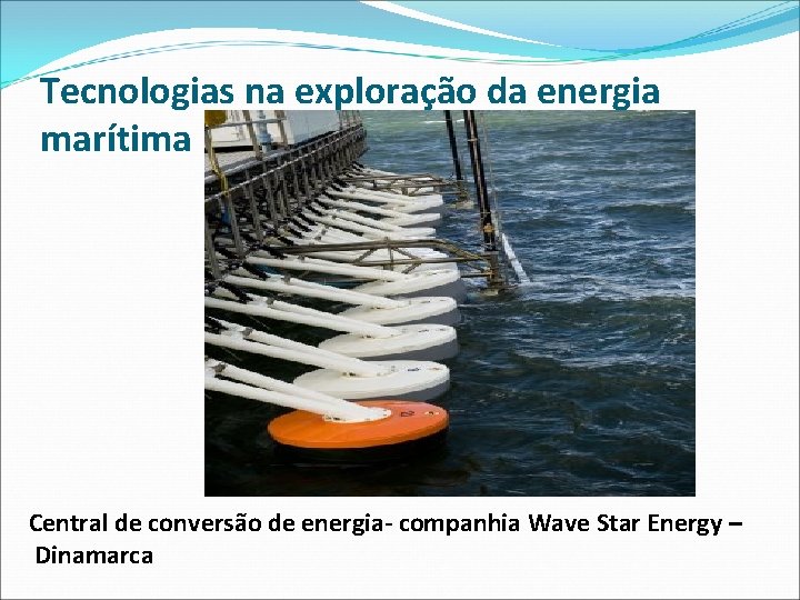 Tecnologias na exploração da energia marítima Central de conversão de energia- companhia Wave Star