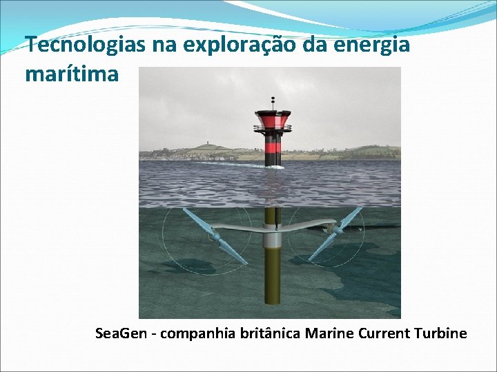 Tecnologias na exploração da energia marítima Sea. Gen - companhia britânica Marine Current Turbine