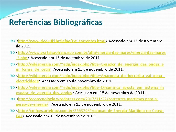 Referências Bibliográficas <http: //www. dee. ufrj. br/lafae/txt_correntes. html> Acessado em 15 de novembro de