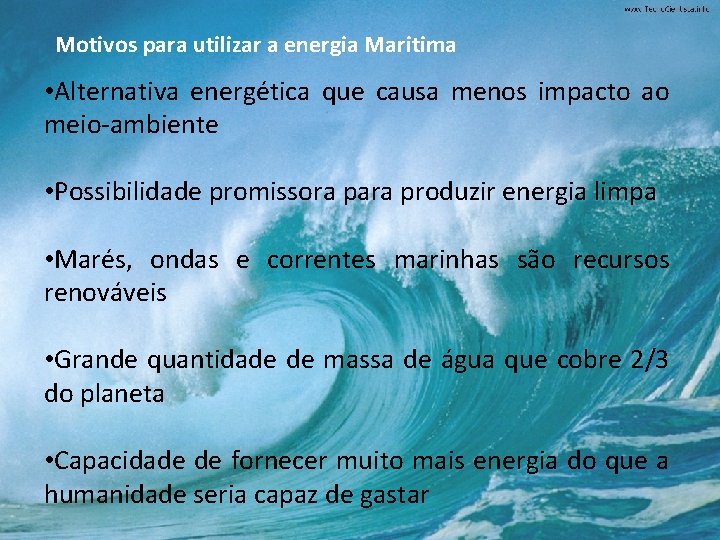 Motivos para utilizar a energia Maritima • Alternativa energética que causa menos impacto ao