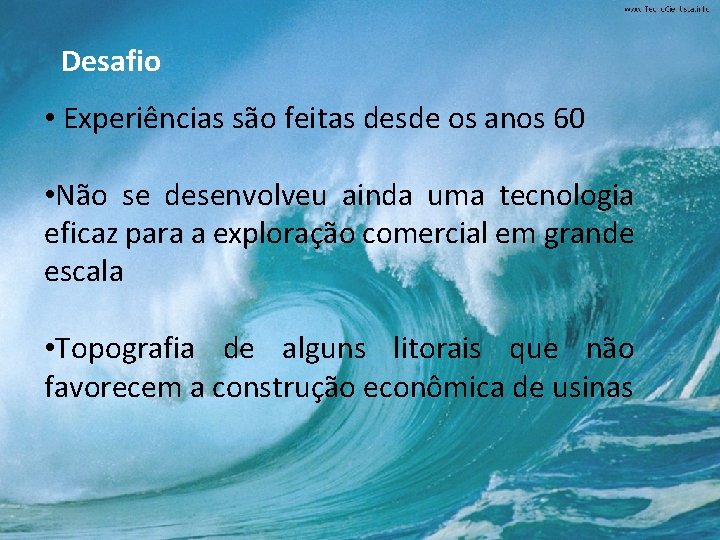 Desafio • Experiências são feitas desde os anos 60 • Não se desenvolveu ainda