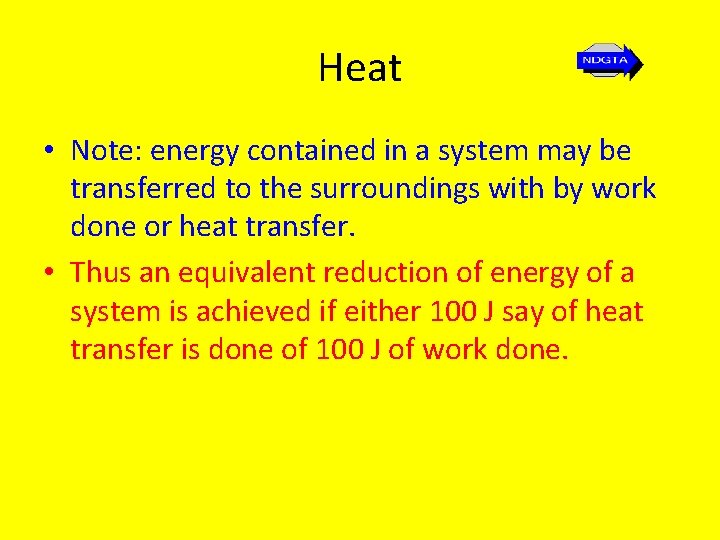 Heat • Note: energy contained in a system may be transferred to the surroundings