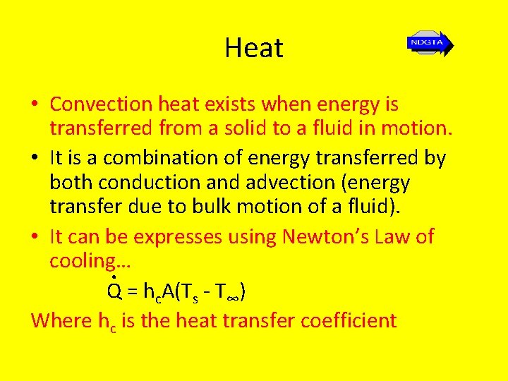 Heat • Convection heat exists when energy is transferred from a solid to a
