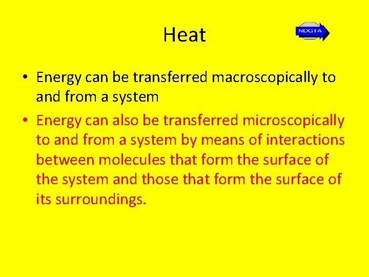Heat • Energy can be transferred macroscopically to and from a system • Energy