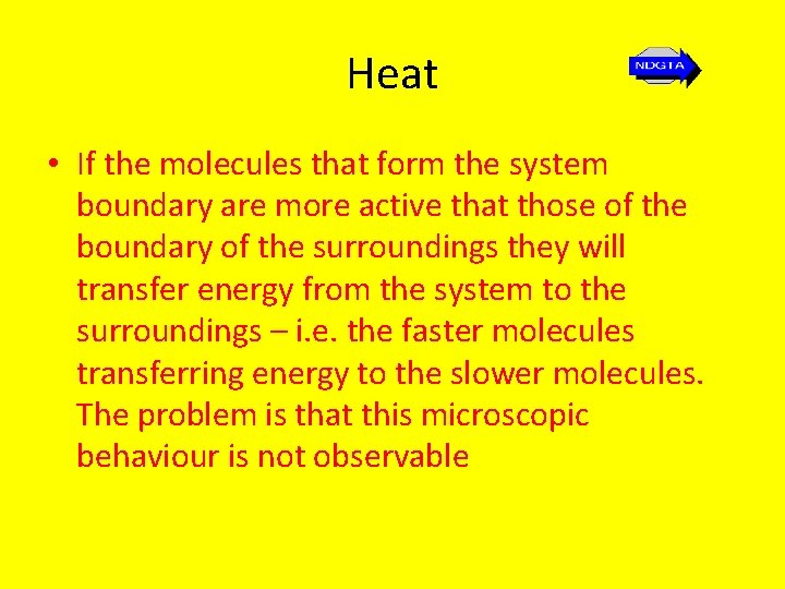 Heat • If the molecules that form the system boundary are more active that