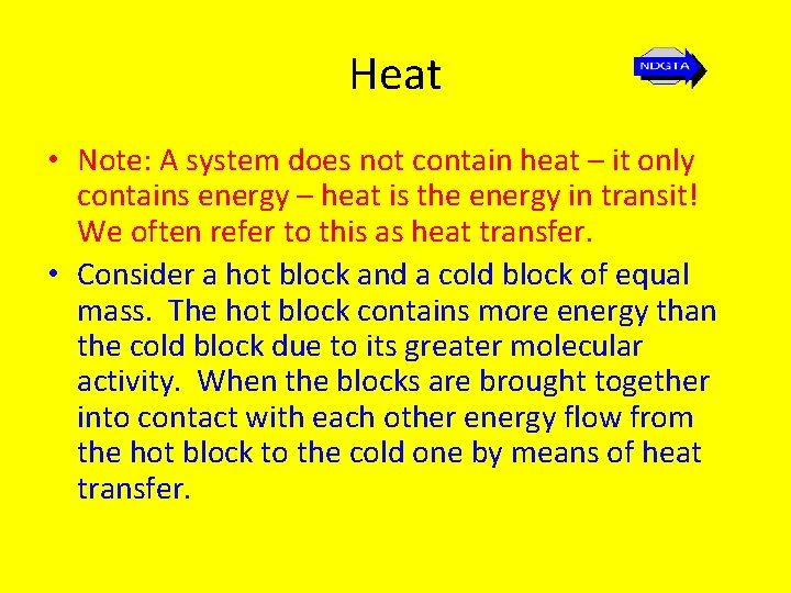 Heat • Note: A system does not contain heat – it only contains energy