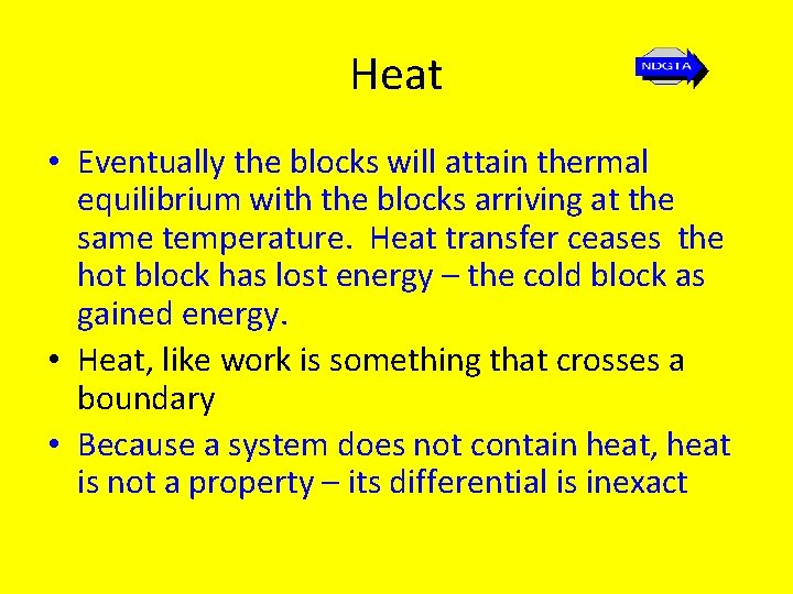 Heat • Eventually the blocks will attain thermal equilibrium with the blocks arriving at