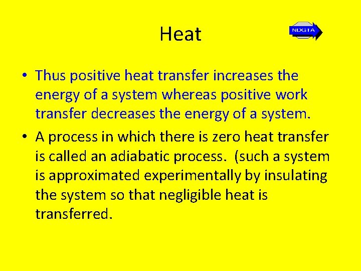 Heat • Thus positive heat transfer increases the energy of a system whereas positive