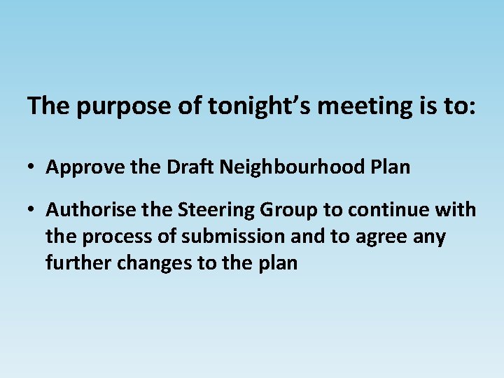 The purpose of tonight’s meeting is to: • Approve the Draft Neighbourhood Plan •