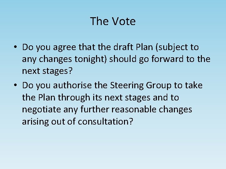 The Vote • Do you agree that the draft Plan (subject to any changes
